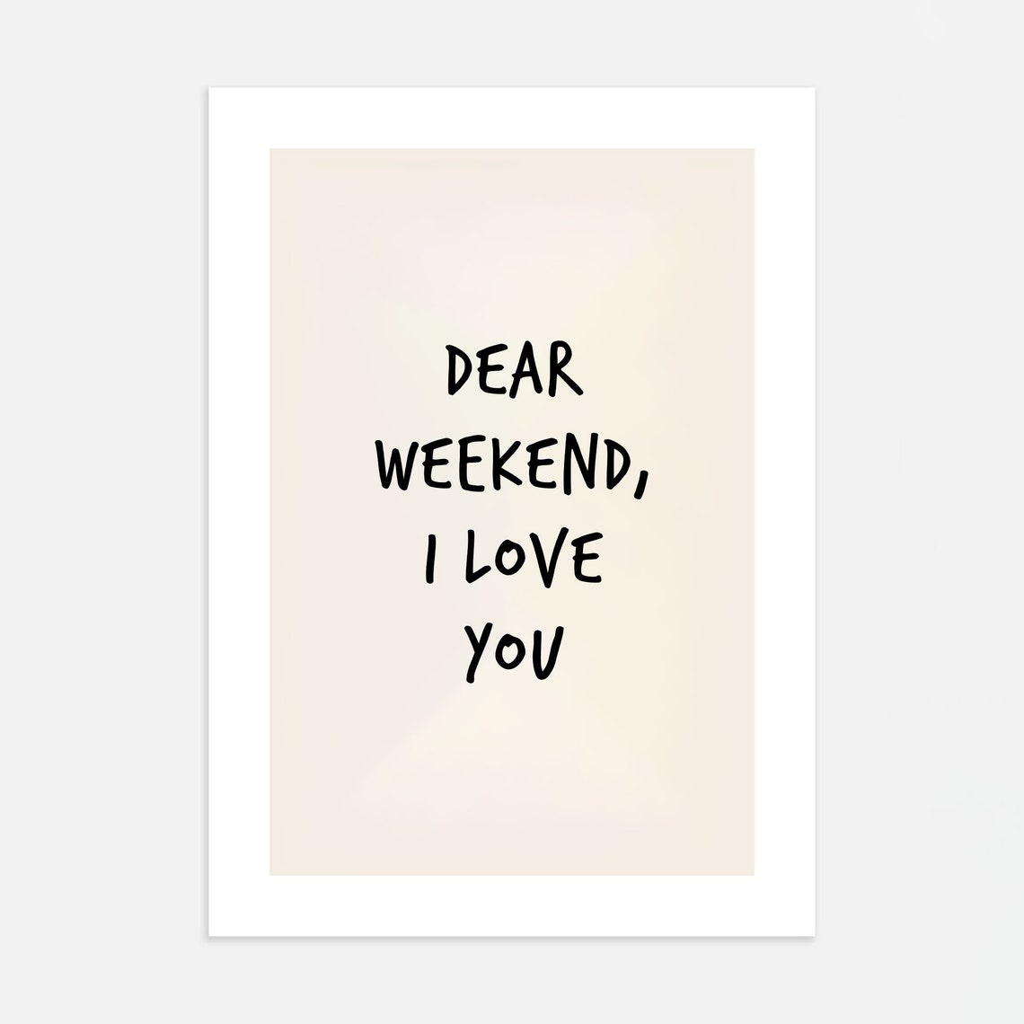 Dear Weekend I Love You Hand Lettered Funny Quote Cream Poster - Image 4
