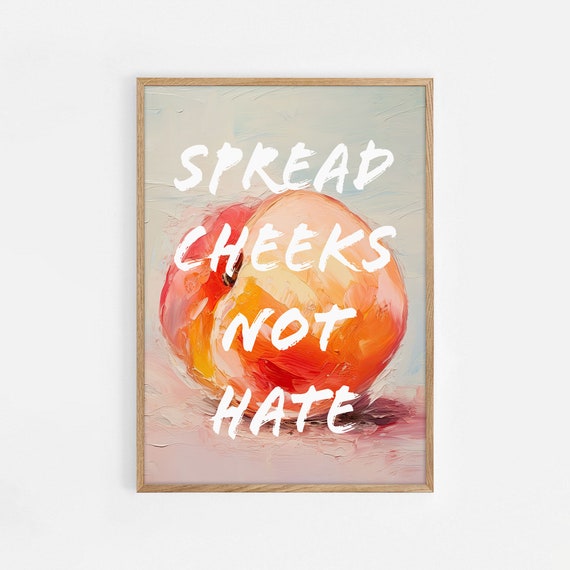 Spread Cheeks Not Hate Art Peachy Fruit Wall Art Fun Quote Poster Feminine Home Decor Dorm Room Print Gift For Her Kinky Poster