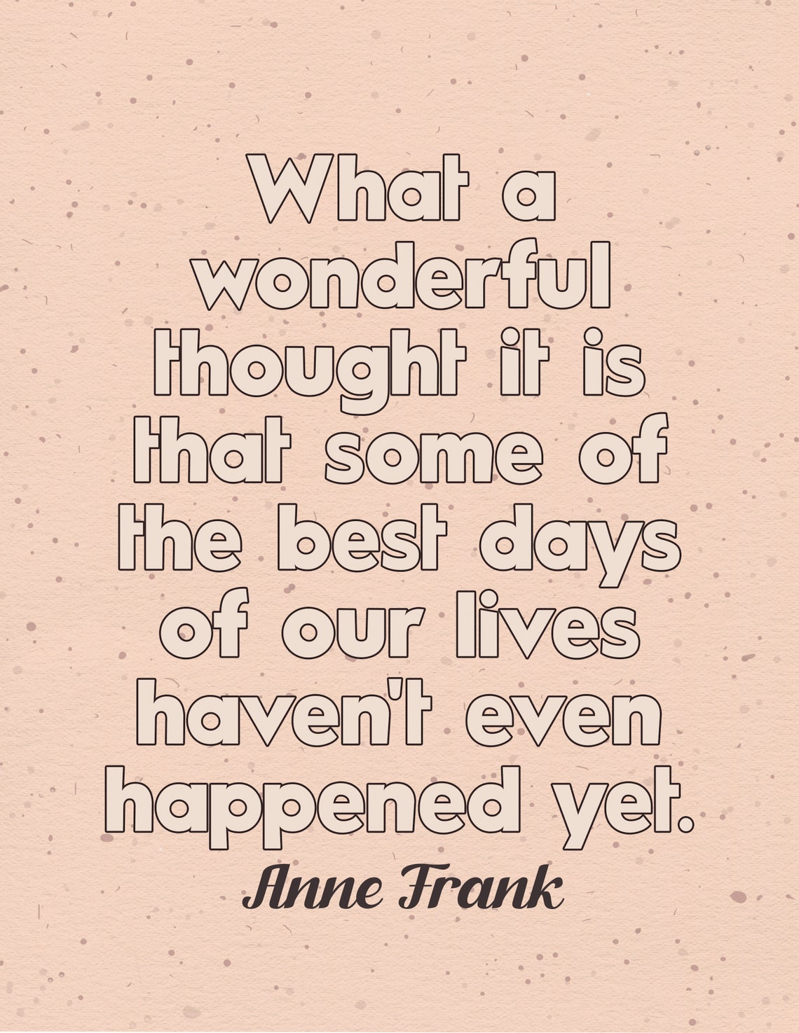 What A Wonderful Thought It Is That Some Of The Best Days Of Our Lives Have Yet To Happen Anne Frank Quote Art Print Wall Inspirational Art - Image 2