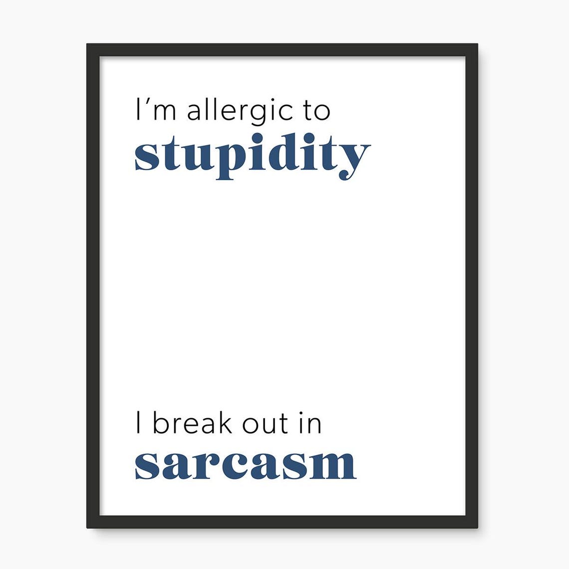 Allergic To Stupidity Break Out In Sarcasm Funny Quote Poster