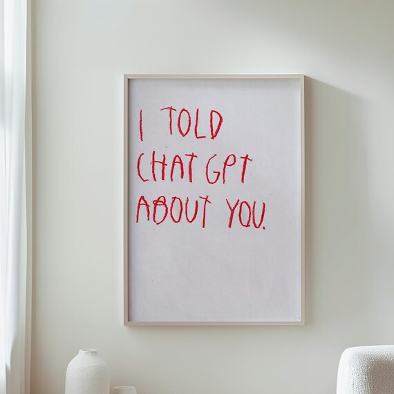 I Told ChatGPT About You Funny Red Handwritten Quote Minimalist Poster