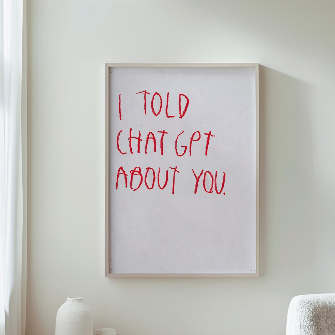 I Told ChatGPT About You Funny Red Handwritten Quote Minimalist Poster