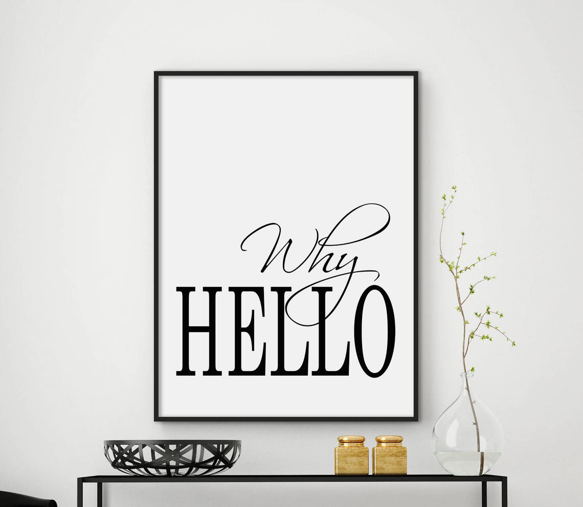 Why Hello Black And White Modern Script Typography Wall Print