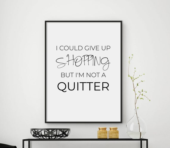 I Could Give Up Shopping But Im Not A Quitter Fashion Quote Print Fashion Decor Fashion Poster Salon Decor Files