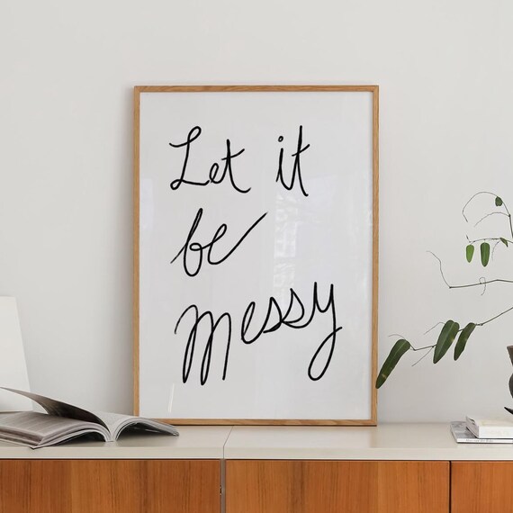 Let It Be Messy Handwritten Minimalist Typography Script Poster