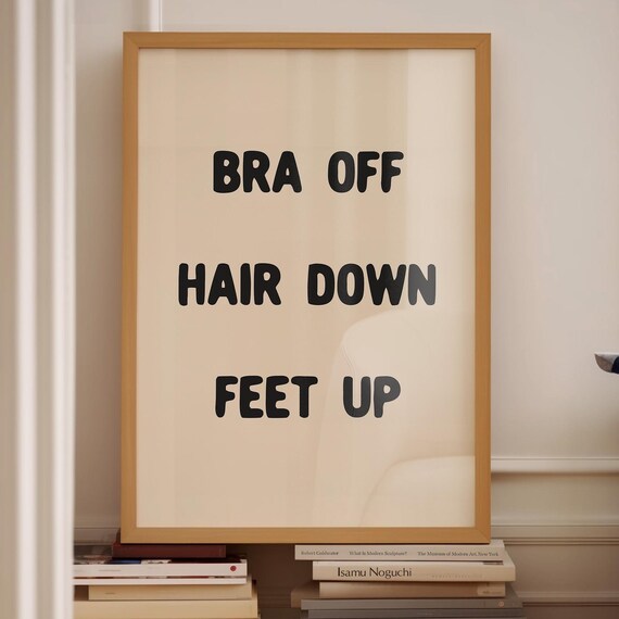 Cheeky Bra Off Hair Down Feet Up Funny Bedroom Quote Art Print