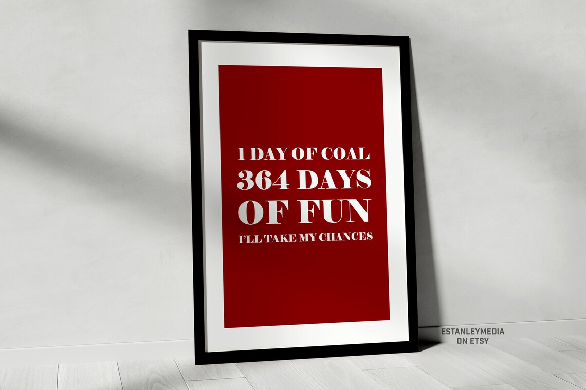 1 Day Of Coal 364 Days Of Fun Ill Take My Chances Holiday Wall Art Merry Christmas Winter Santa Claus Funny Holiday Decor Sign