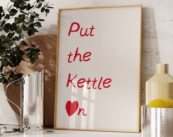 Put The Kettle On Print Funny Kitchen Quote Print Cute Heart Quote Art Tea Lover Gift Coffee Lover Home Print Fun Bright Red Typography