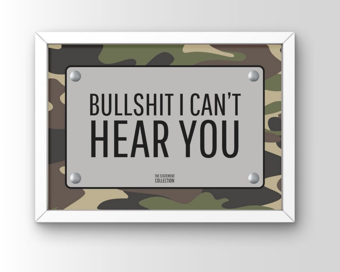 Bullshit I Cant Hear You Camo Background Statement Quote Poster