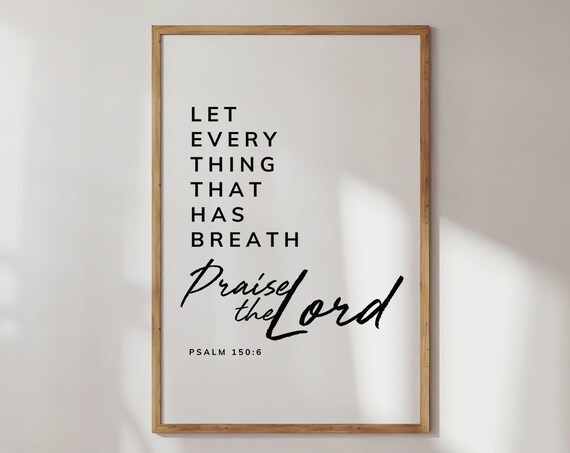 Let Everything That Has Breath Praise The Lord Psalm 150:6 Poster