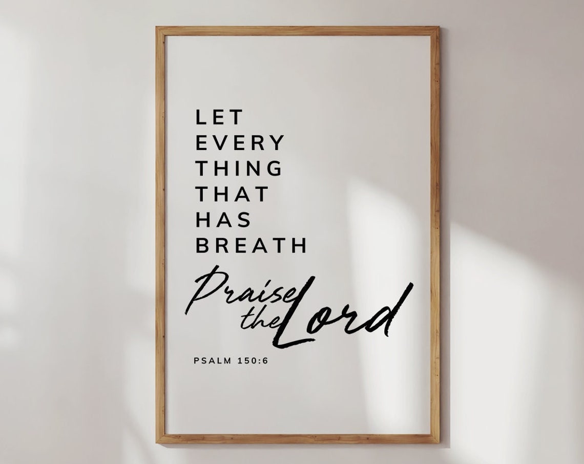 Let Everything That Has Breath Praise The Lord Psalm 150:6 Poster