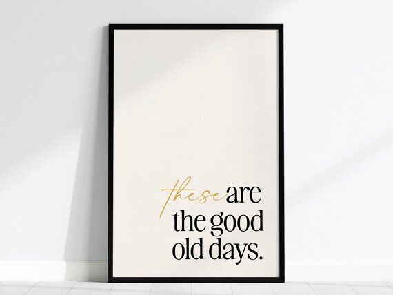 These Are The Good Old Days Poster Modern Typography Wall Art Framed Or Unframed Inspirational Quote Print Living Room Decor