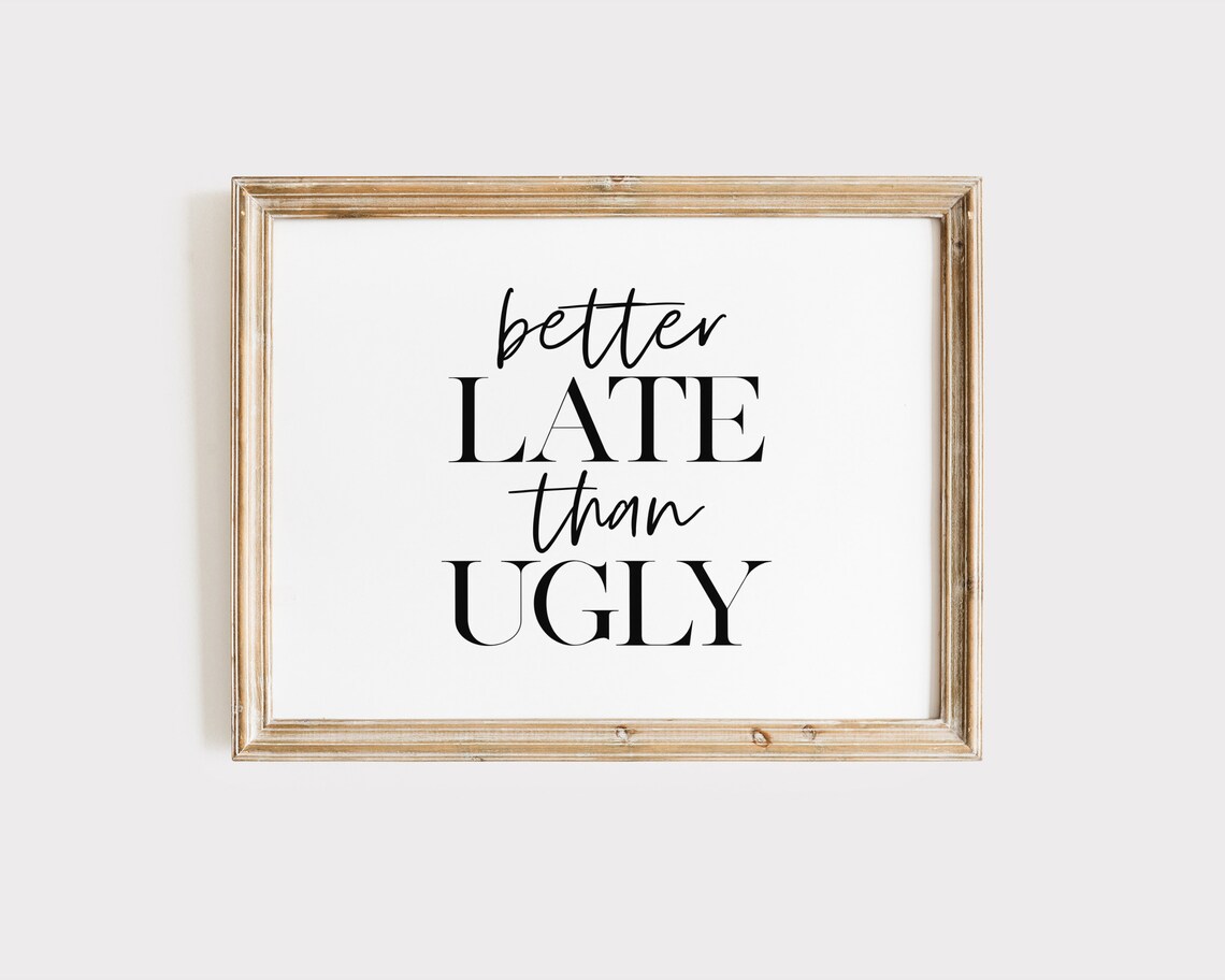 Better Late Than Ugly Funny Typography Art Print - Image 3