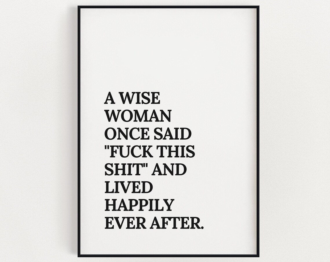 A Wise Woman Once Said Quote Funny Sassy Feminist Bold Black Wall Art