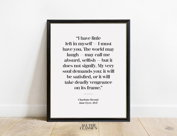 Charlotte Bronte Jane Eyre My Very Soul Demands You Quote Poster