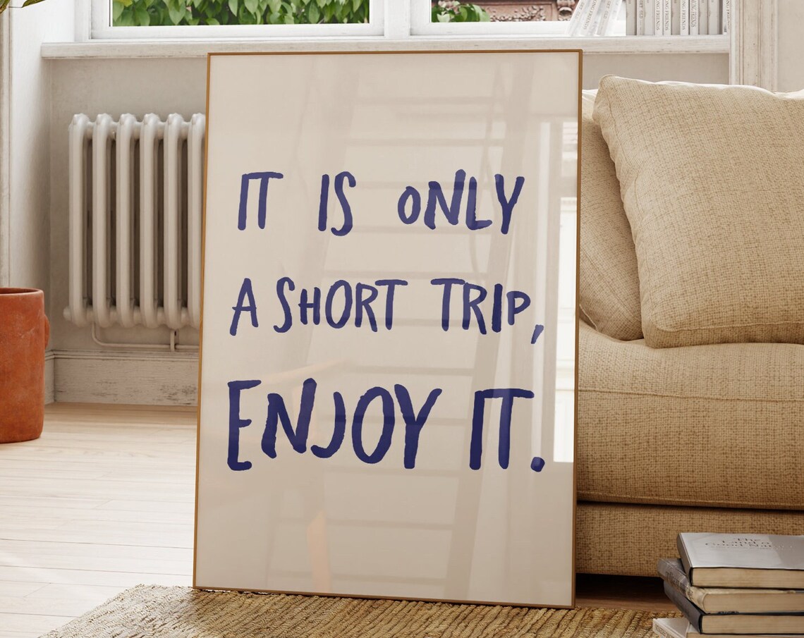 It Is Only A Short Trip Enjoyit Poster, Quote Art Print