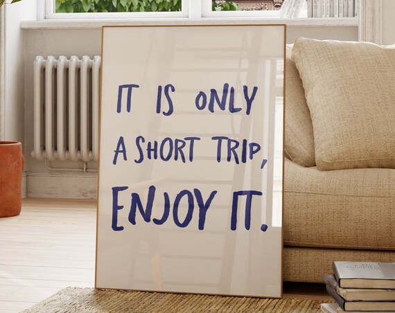 It Is Only A Short Trip Enjoyit Poster, Quote Art Print