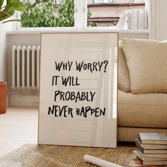 Why Worry It Will Probably Never Happen Funny Black Quote Wall Art