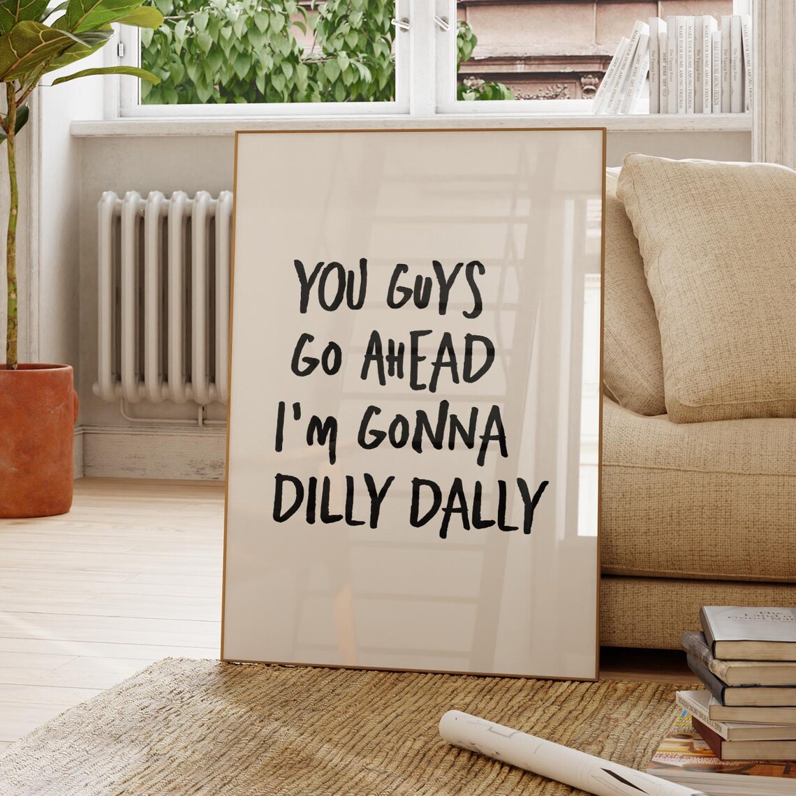 You Guys Go Ahead, I'm Gonna Dillydally Poster