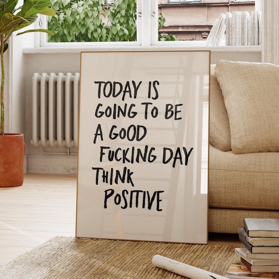 Today Is Going To Be A Good Fucking Day Funny Think Positive Quote Poster