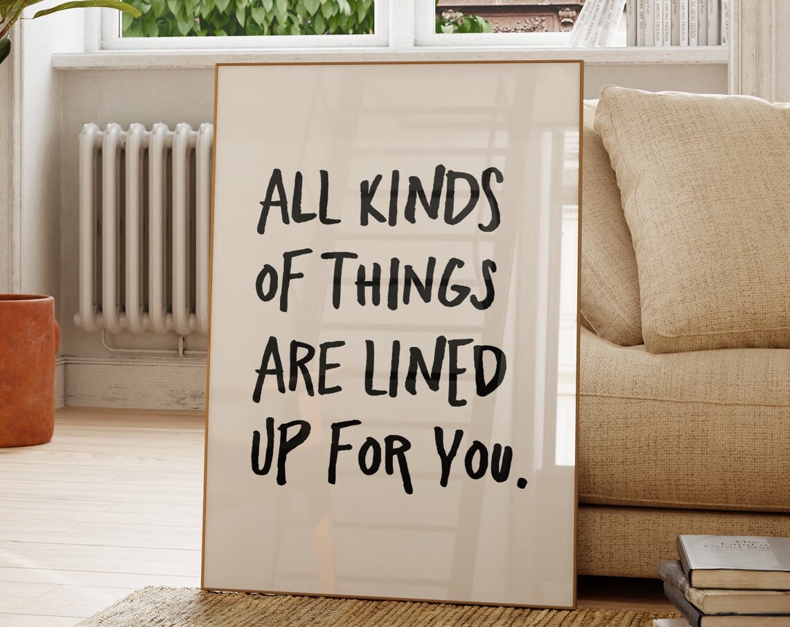 All Kinds Of Things Are Lined Up For You Uplifting Quote Poster