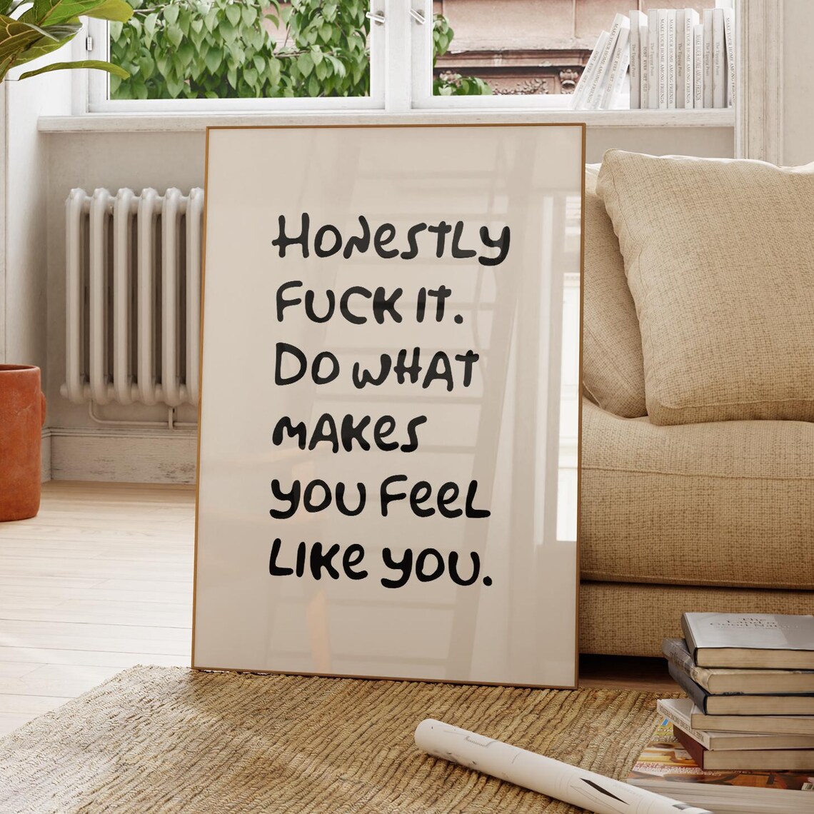Honestly Fuck It Do What Makes You Feel Like You Quote Poster