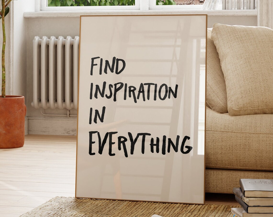 Inspirational Quote Art Print Find Inspiration In Everything