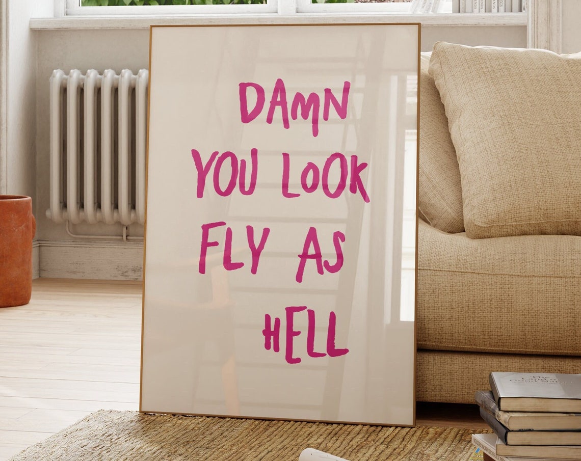 Damn You Look Fly Ashell Quote Poster