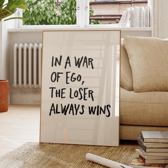 In A War Of Ego The Loser Always Wins Motivational Quote Poster