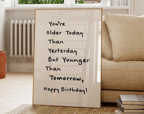 Youre Older Today Than Yesterday Funny Happy Birthday Quote Poster