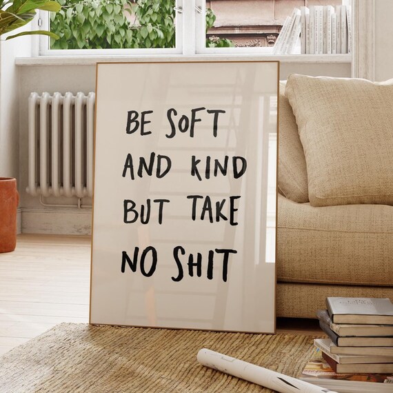 Be Soft And Kind But Take Noshit Quote Print Trendy Wall Art Typography Self Love
