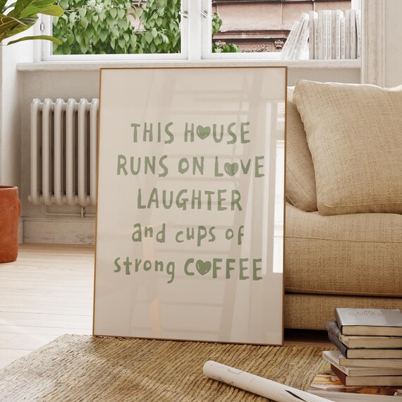 This House Runs on Love Laughter and Cups of Strong Coffee Sage Green Poster