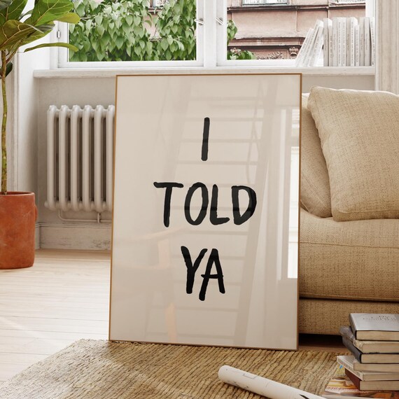 I Told Ya Print Trendy Living Room Decor Cute Quote Art Wall Minimalist Poster Funny Home Office