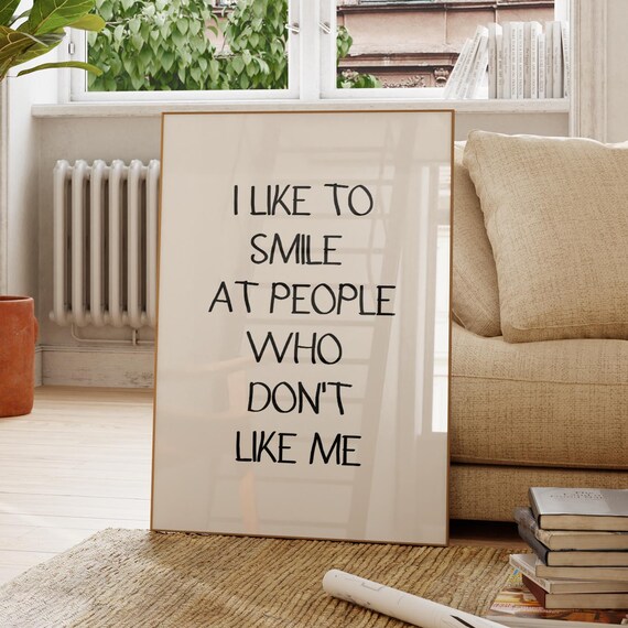 I Like To Smile At People Who Dontlikeme Quote Poster