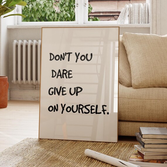 Don't You Dare Give Up On Yourself Quote Poster