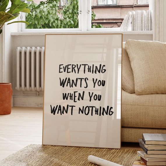 Everything Wants You When Want Nothing Poster