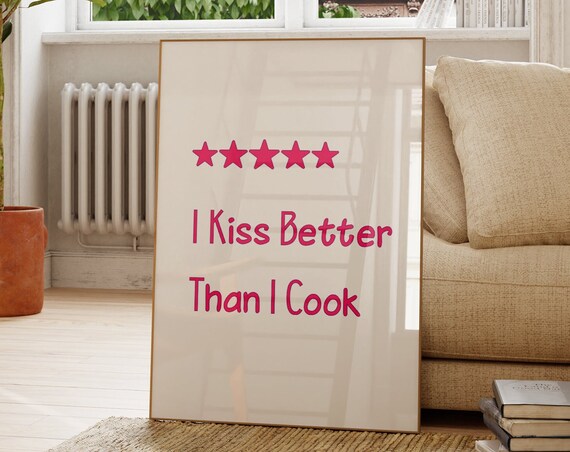 Funny Kitchen Art Print I Kiss Better Than Cook