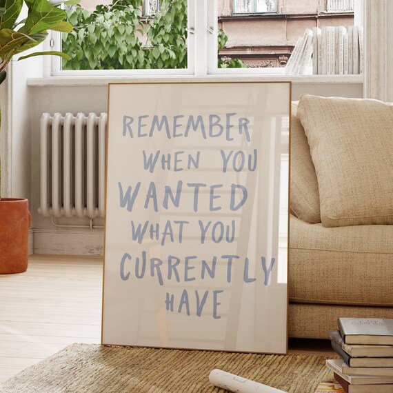 Remember When You Wanted What You Currently Have Quote Poster