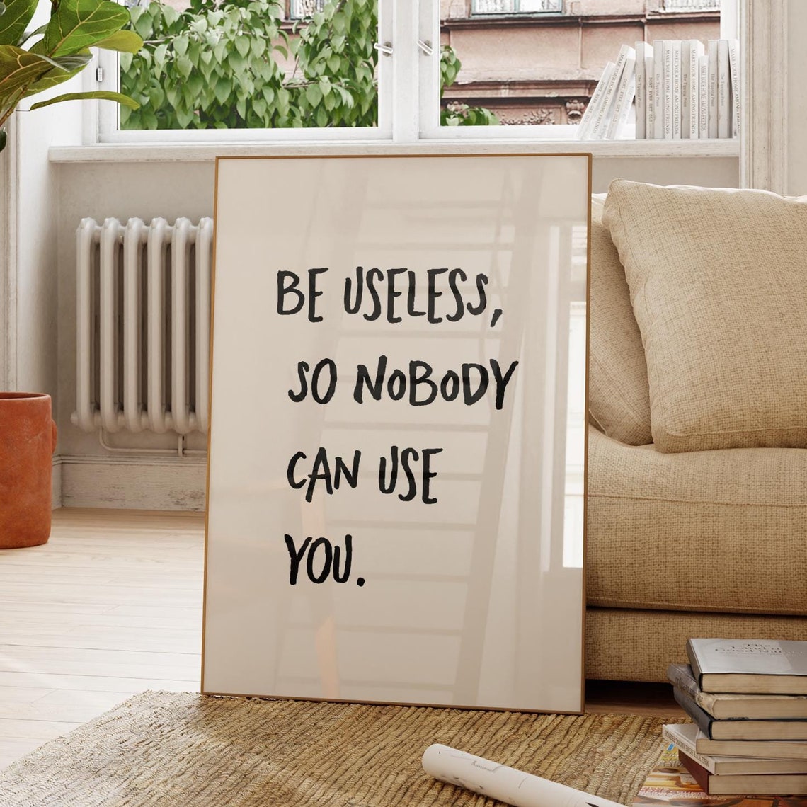 Be Useless So Nobody Can Use You Funny Sarcastic Quote Poster