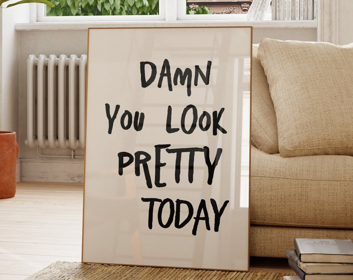 Damn You Look Pretty Today Quote Art Print