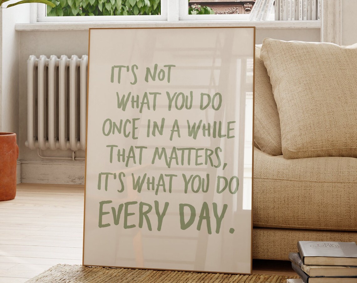 It’s Not What You Do Every Day Matters, Quote Print