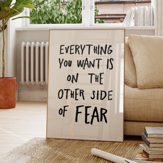 Everything You Want Is On The Other Side Of Fear Quote Poster
