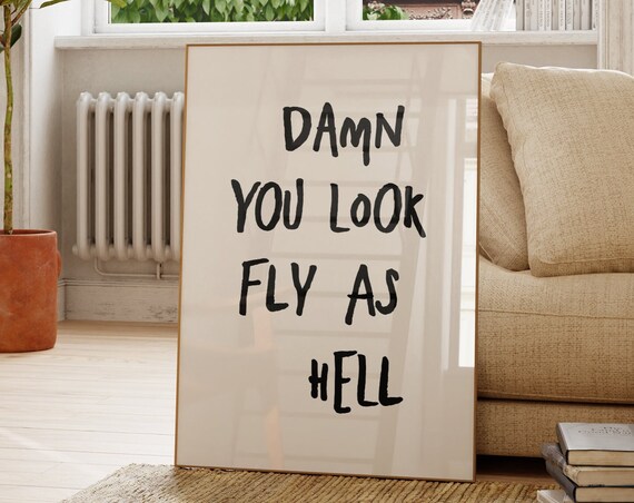 Damn You Look Fly As Hell Funny Affirmation Quote Typography Poster