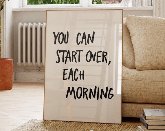 You Can Start Over Each Morning Poster, Quote Art