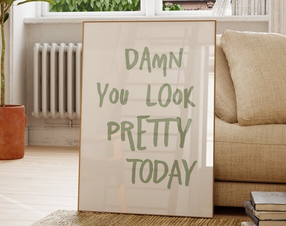 Damn You Look Pretty Today Sage Green Hand Lettered Quote Poster