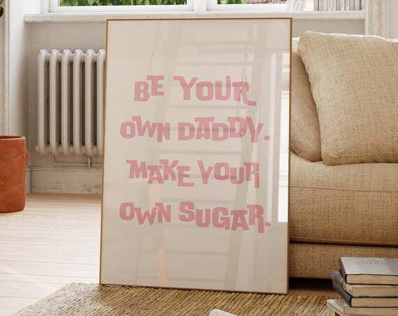 Be Your Own Daddy Make Your Own Sugar Pink Feminist Quote Poster
