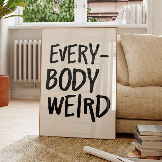 Everybody Weird Funny Poster Trendy Dorm Room Wall Art