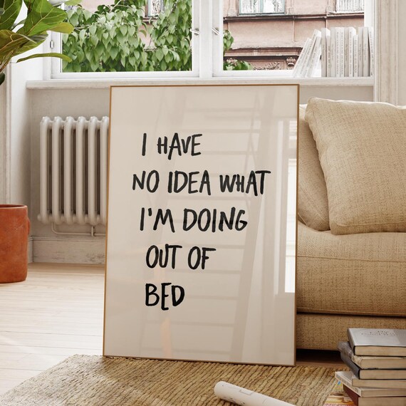Funny Bedroom Print I Have No Idea Out Of Bed