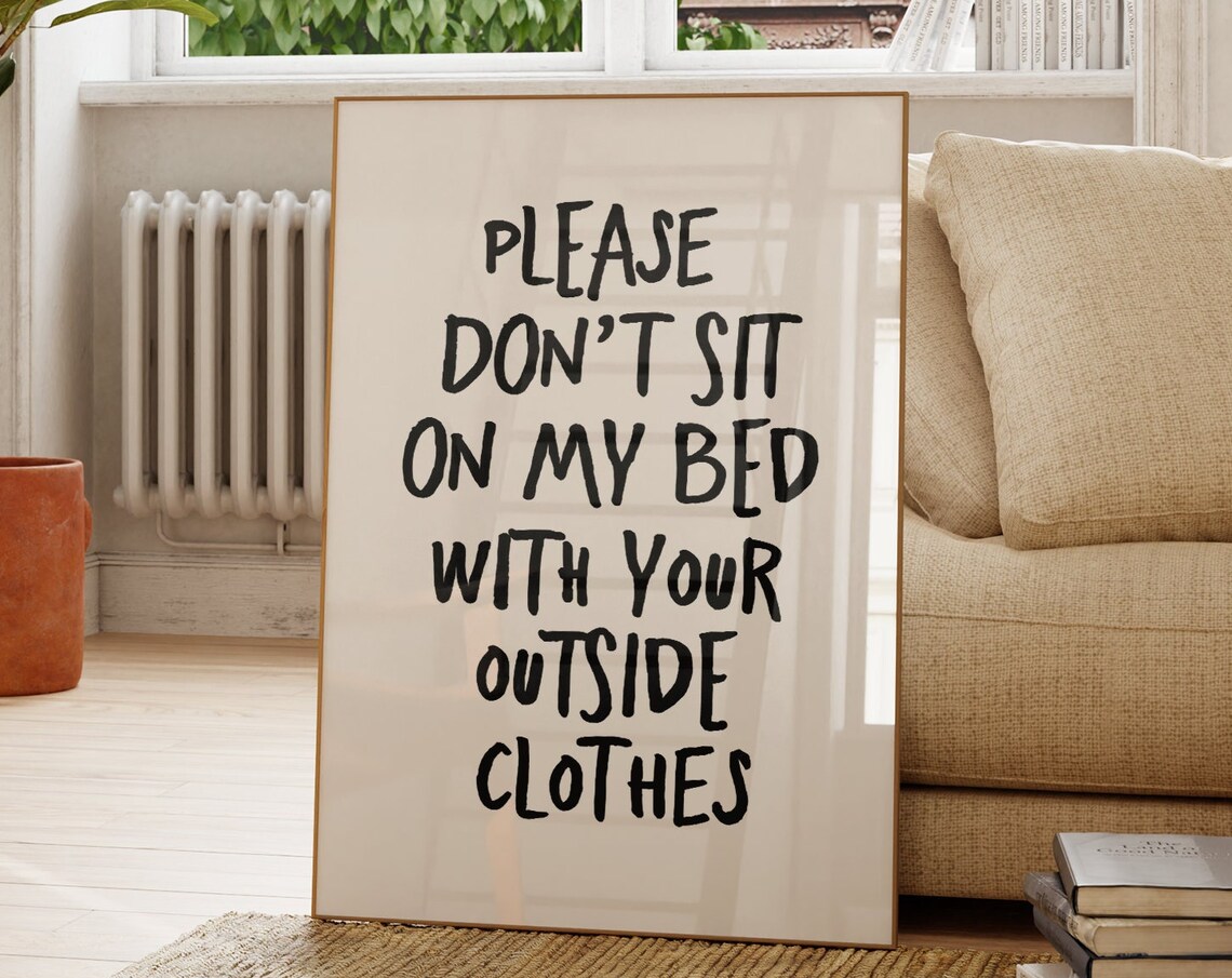 Please Dont Sit On My Bed With Your Outsideclothes