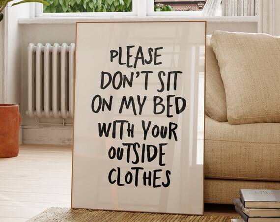 Please Dont Sit On My Bed With Your Outsideclothes